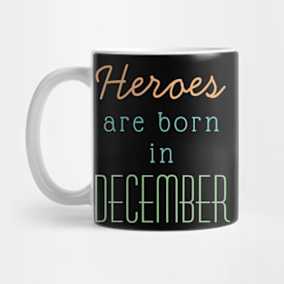 December Birthday Quotes- Heroes Are Born In December Mug